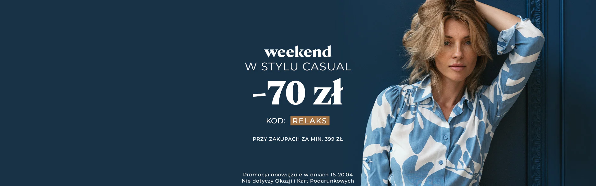 Weekend w stylu casual -70 zł kod: RELAKS przy zakupach za min. 399 zł Promocja nie dotyczy Okazji i Kart Podarunkowych