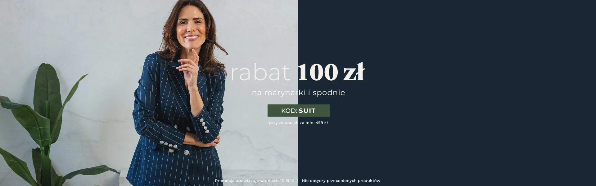 RABAT 100 zł  na marynarki i spodnie  kod: SUIT przy zakupach za min. 499 zł Promocja nie dotyczy przecenionych produkt&oacute;w